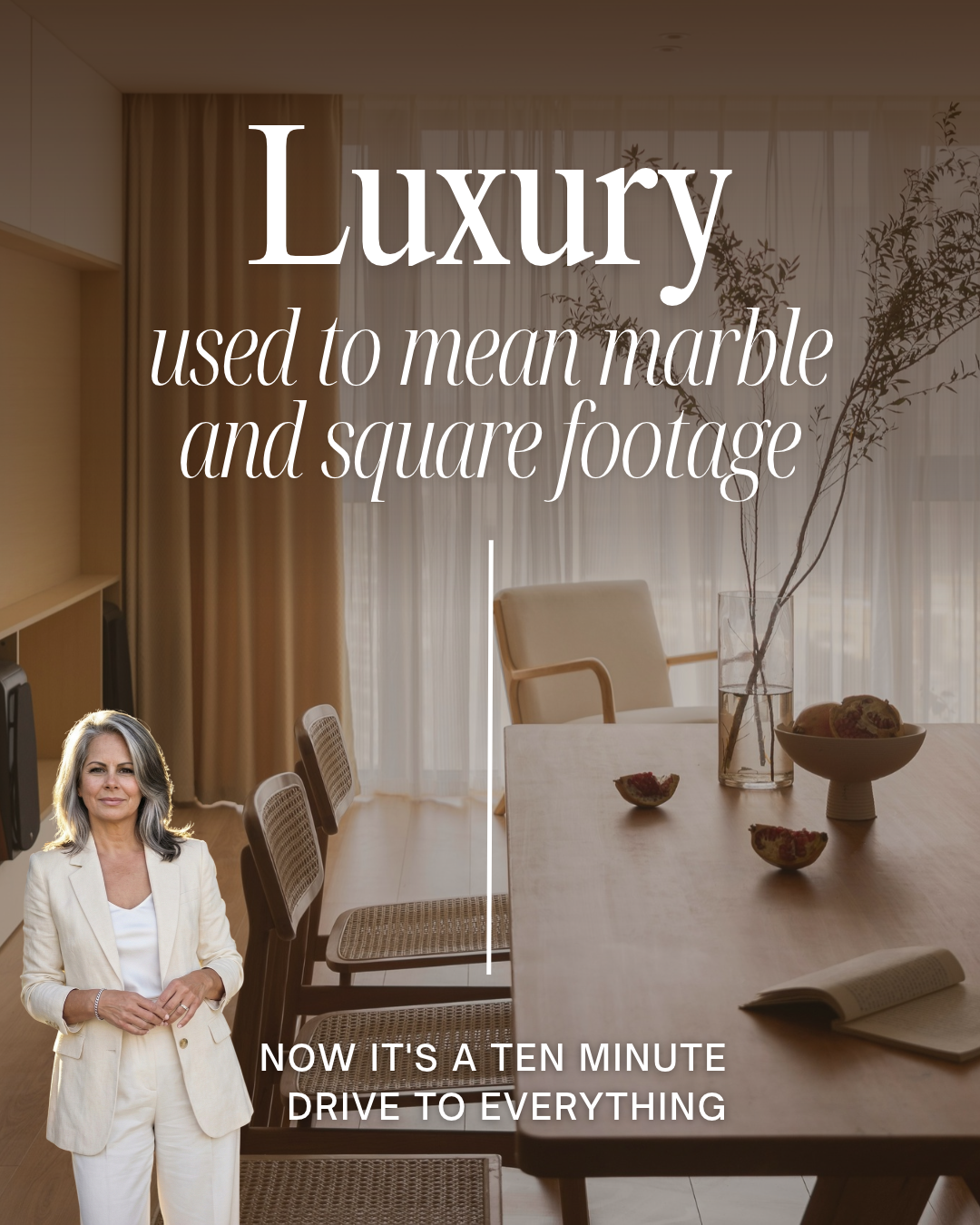 Leslie Huggins beside a modern dining room with the words Luxury used to mean marble and square footage; now it's a ten minute drive to everything
