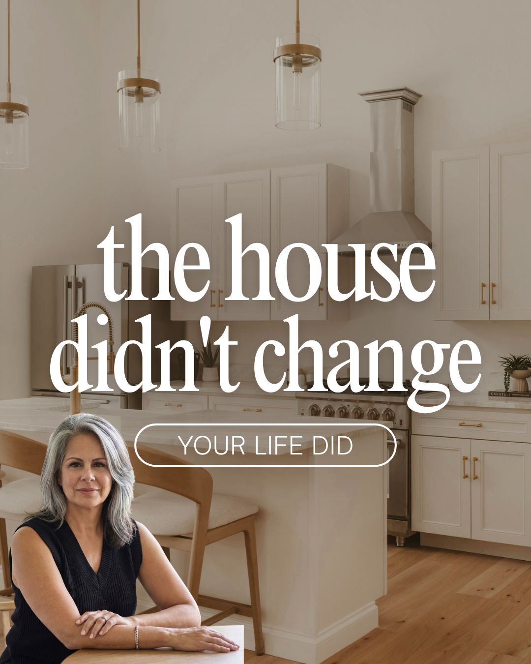 Leslie Huggins seated in a bright kitchen beneath the words the house didn't change, your life did